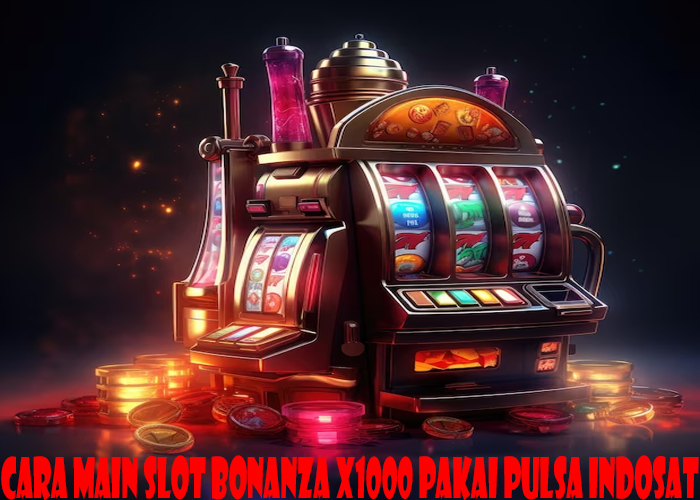 Cara Main Slot Bonanza X1000 Pakai Pulsa Indosat