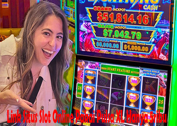 Link Situs Slot Online Pakai Pulsa XL Hanya 5ribu